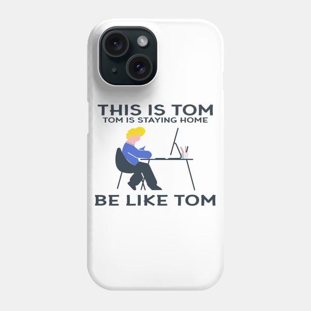 Funny "This Is Tom Tom Is Staying At Home Be Like Tom" Graphic Illustration Phone Case by StreetDesigns