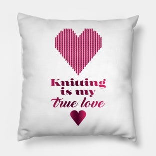 Knitting is my true love, quote for knitters Pillow