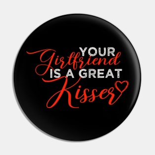 Your Girlfriend Is A Great Kisser Pin