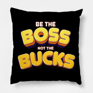 be the Boos not the bucks Empower Yourself: Make Money, Don't Be Made by Money Pillow