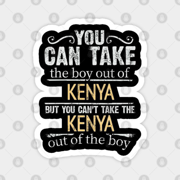 You Can Take The Boy Out Of Kenya But You Cant Take The Kenya Out Of The Boy - Gift for Kenyan With Roots From Kenya Magnet by Country Flags