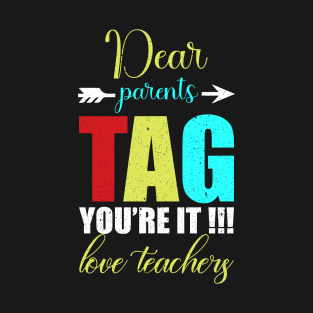 dear parents tag you are it love teacher T-Shirt