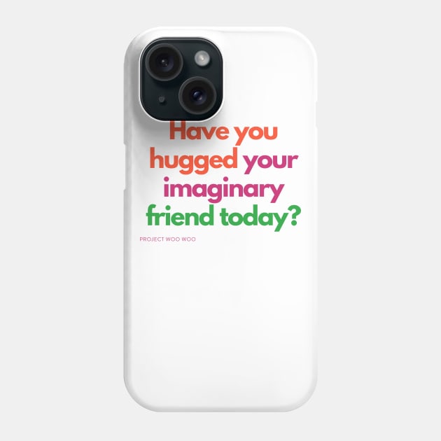 Have you hugged your imaginary friend today? Phone Case by LisaOrkin