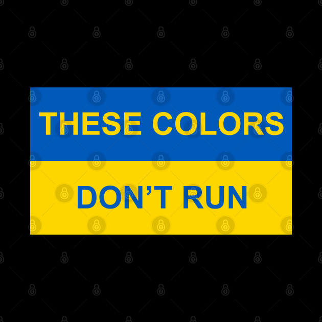 Ukraine - These Colors Don't Run by Lakeview Apparel