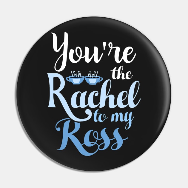 You're the Rachel to my Ross Pin by KsuAnn