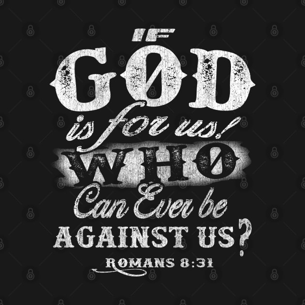 If God is for us who can be against us? - Romans 8:31 by PacPrintwear8