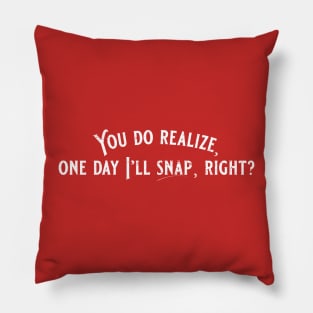 One Day I'll Snap Pillow