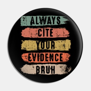 Always Cite Your Evidence Bruh Funny Retro Vintage Pin