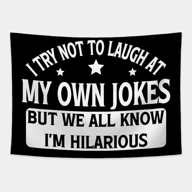 I Try Not To Laugh At My Own Jokes But We All Know I'm Hilarious Tapestry by Blonc