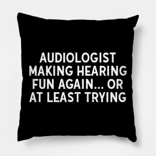 Audiologist Making Hearing Fun Again Pillow