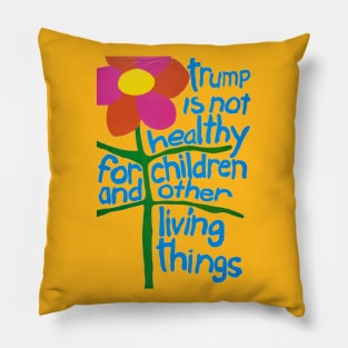 Trump Is Not Healthy For Children And Other Living Things Pillow