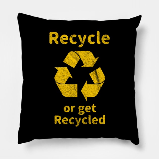 Recycle or Get Recycled Pillow by giovanniiiii