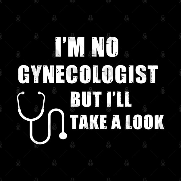 I'm No Gynecologist But I'll Take A Look by AimarsKloset