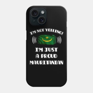 I'm Not Yelling I'm A Proud Mauritanian - Gift for Mauritanian With Roots From Mauritania Phone Case