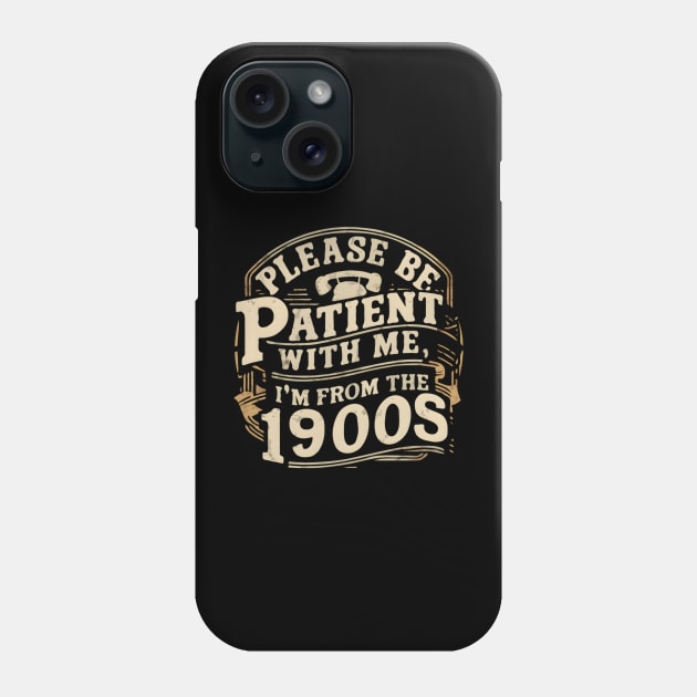 Vintage Please Be Patient With Me I'm From The 1900s Funny Fathe's Day Phone Case by TopTees