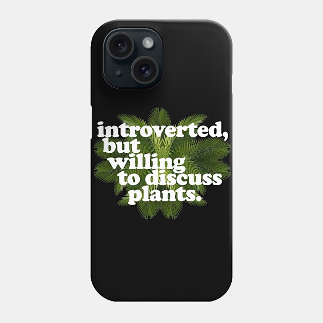 Introverted, but willing to discuss plants - Typographic Design Phone Case by DankFutura