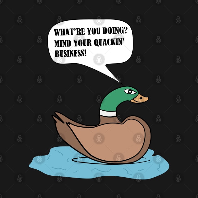 Mind Your Quackin' Business! by Living Emblem