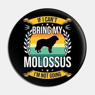 If I Can't Bring My Molossus Funny Dog Lover Gift Pin