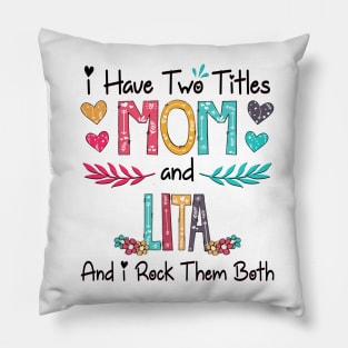 I Have Two Titles Mom And Lita And I Rock Them Both Wildflower Happy Mother's Day Pillow