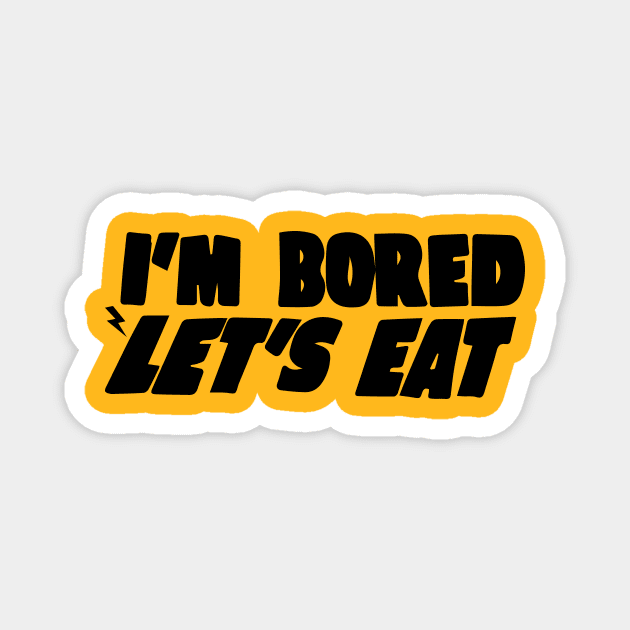 I'm Bored Let's Eat Magnet by blacckstoned