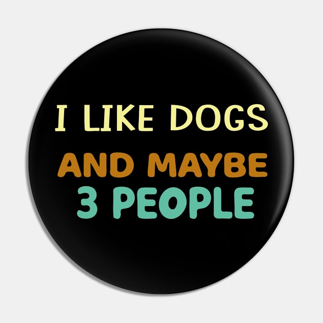 I Like Dogs and Maybe 3 People Pin by Teeium