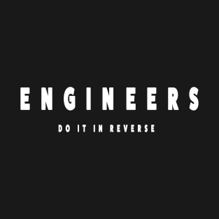 Engineers Do it in Reverse T-Shirt