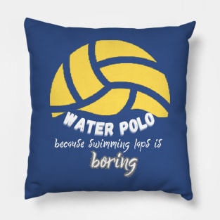 Water Polo because swimming laps is boring Pillow