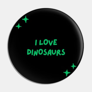 I love dinosaurs Pin