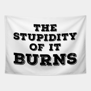 The Stupidity of It Burns Tapestry