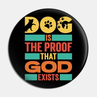 Dog Is The Proof That God Exists v3 Pin