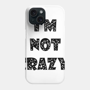 I am not crazy Phone Case