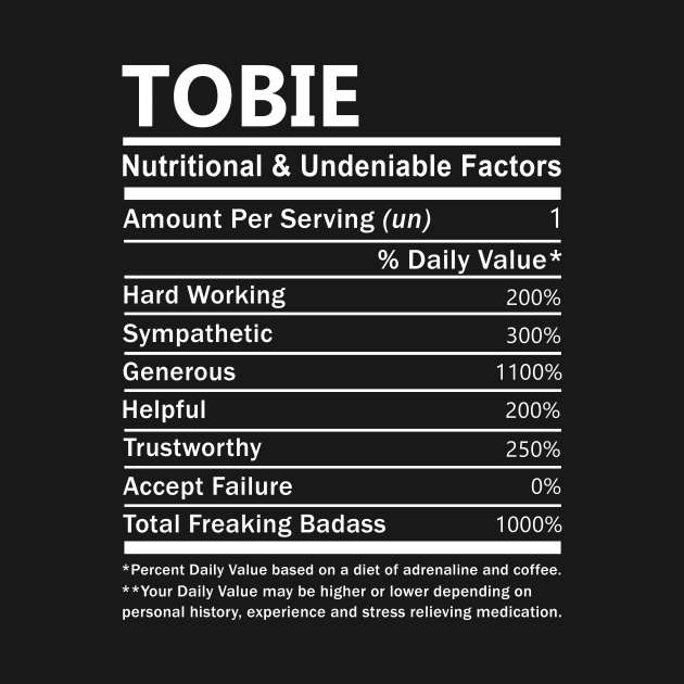 Tobie Name T Shirt - Tobie Nutritional and Undeniable Name Factors Gift Item Tee by nikitak4um