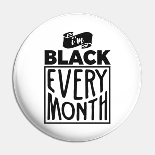 I'm Black Every Month Pin