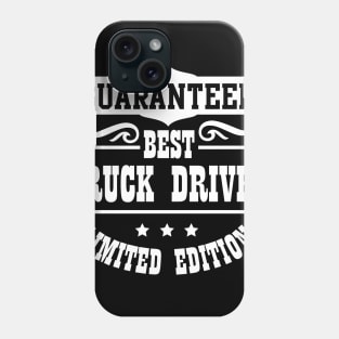 Guaranteed Best Truck Driver Limited Edition Phone Case