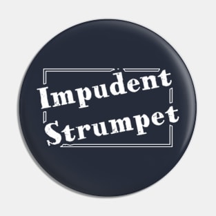 Impudent Strumpet Pin