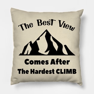 The Best View Comes After The Hardest Climb Pillow