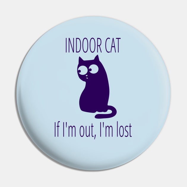 Indoor Cat If I'm Out I'm Lost Pin by FlashMac