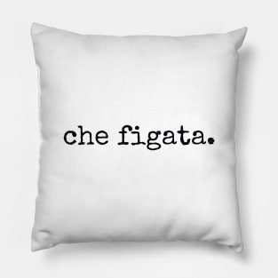 Che Figata Italian Sayings Pillow