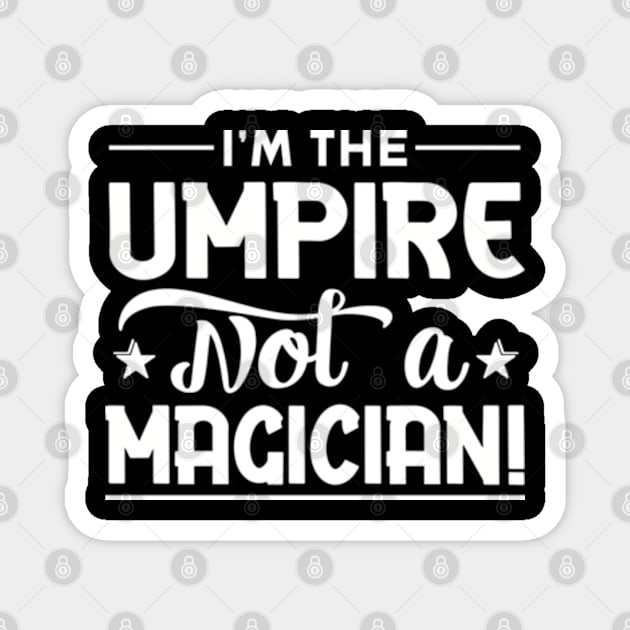 I'm The Umpire Not a Magician Magnet by WyldbyDesign