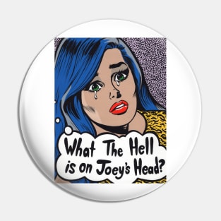 What The Hell is on Joey's Head? Comic Girl Pin