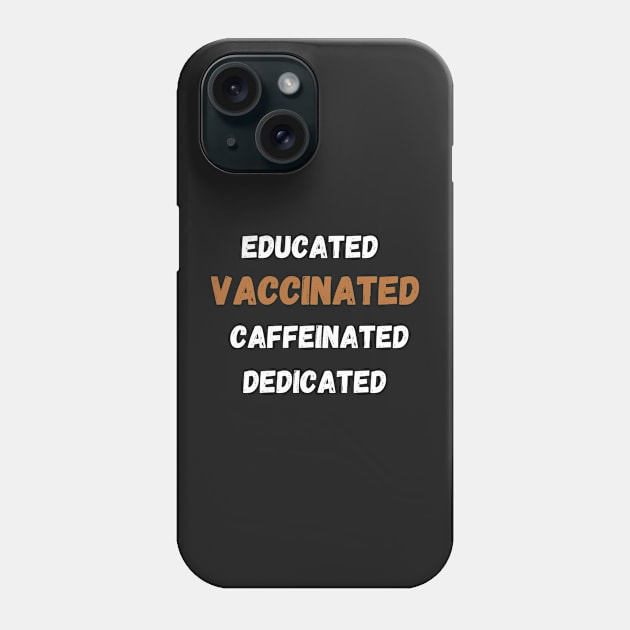 educated, vaccinated, caffeinated, dedicated Phone Case by MoreArt15