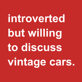 Introverted But Willing To Discuss Vintage Cars T-Shirt