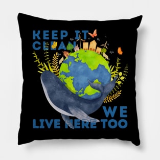 KEEP IT CLEAN WHALES LIVE HERE TOO Pillow