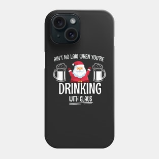 Aint No Law When youre drinking with Claus - Ugly Christmas Clause Beer Phone Case
