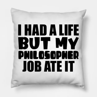 I had a life, but my philosopher job ate it Pillow