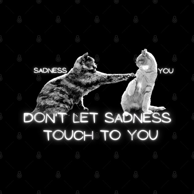 you sadness don't let sadness  touch to you by crearty art