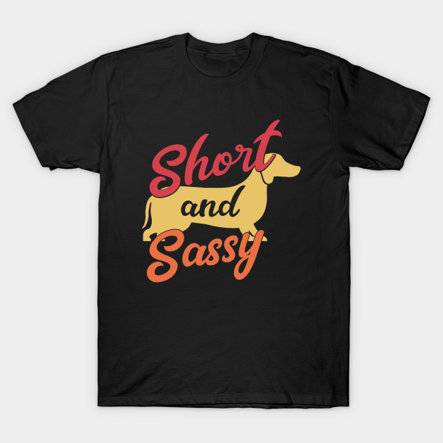 Discover Dachshund - Short and Sassy Weiner Sausage Dog Hanging Low - Low Rider Sausage Weiner Dog - T-Shirt