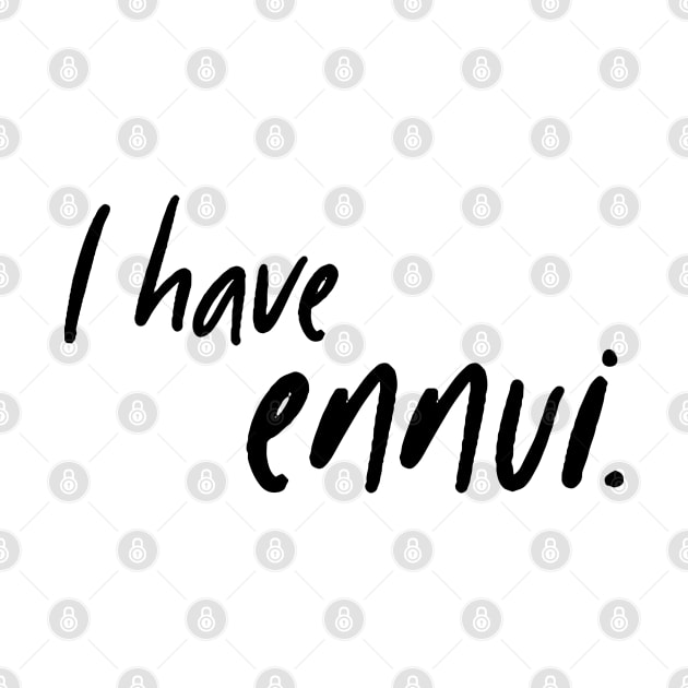 I have ennui. by StarsHollowMercantile