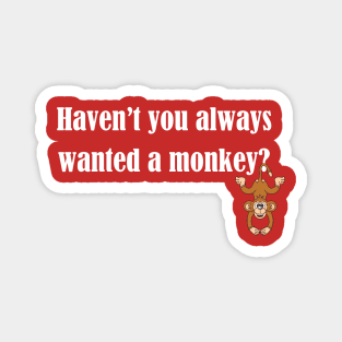 Haven't you always wanted a monkey? - Light Text Magnet