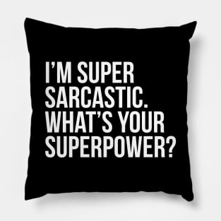 I'm super sarcastic. What's your superpower? (In white) Pillow